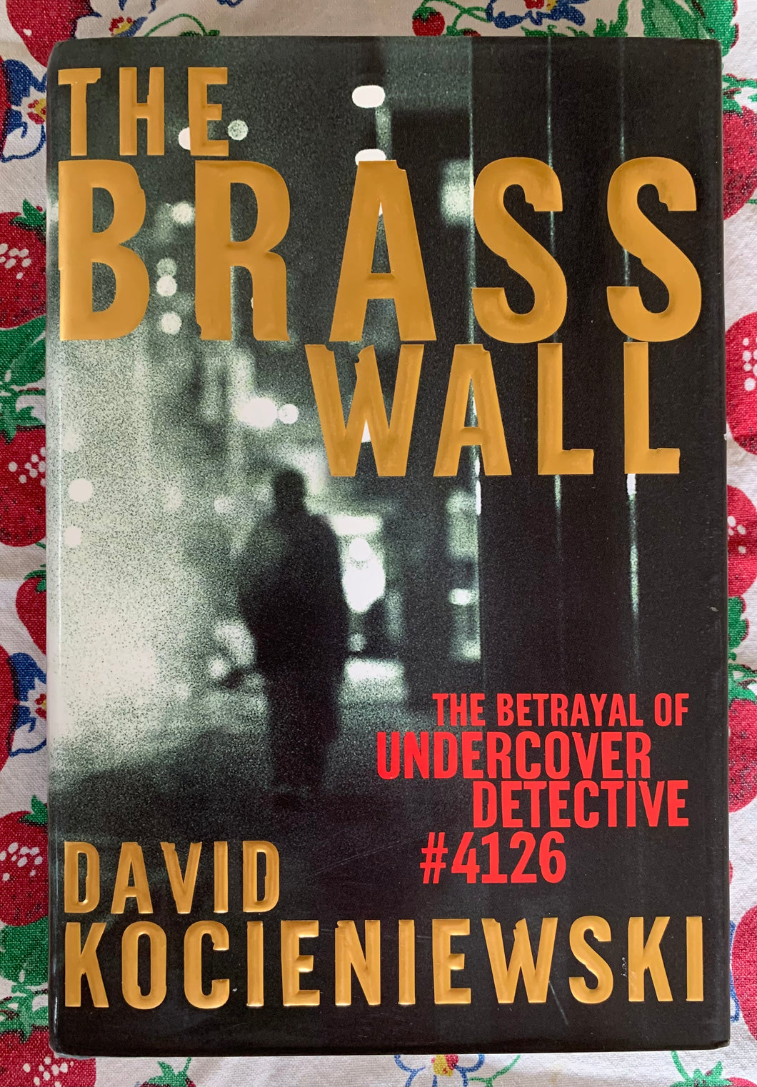 The Brass Wall: The Betrayal of Undercover Detective #4126