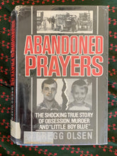 Load image into Gallery viewer, Abandoned Prayers: The Shocking True Story Of Obsession, Murder And &quot;Little Boy Blue&quot;
