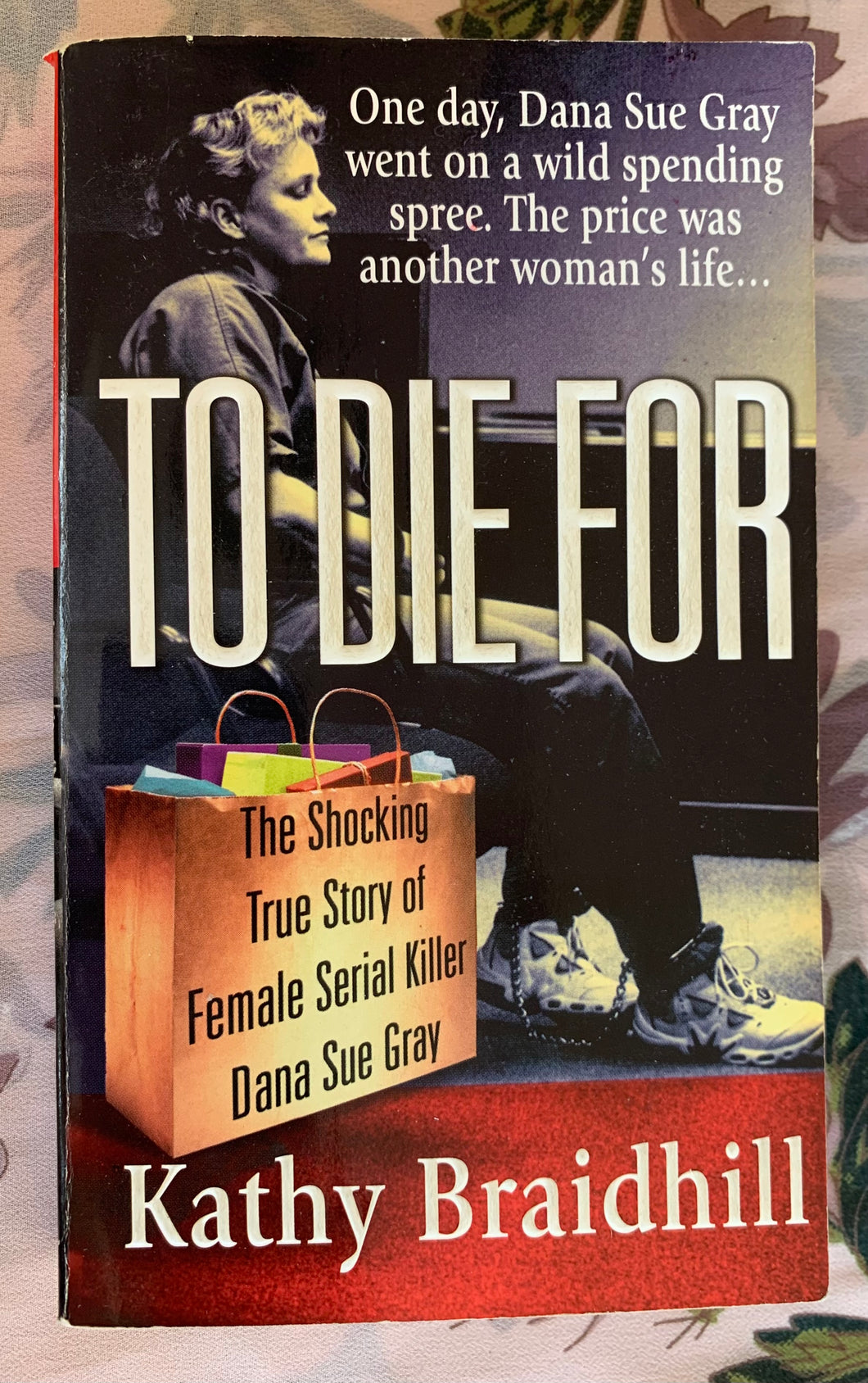 To Die For: The Shocking True Story of Female Serial Killer Dana Sue Gray