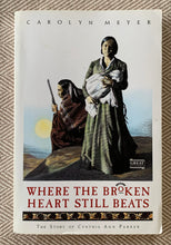 Load image into Gallery viewer, Where The Broken Heart Still Beats: The Story of Cynthia Ann Parker
