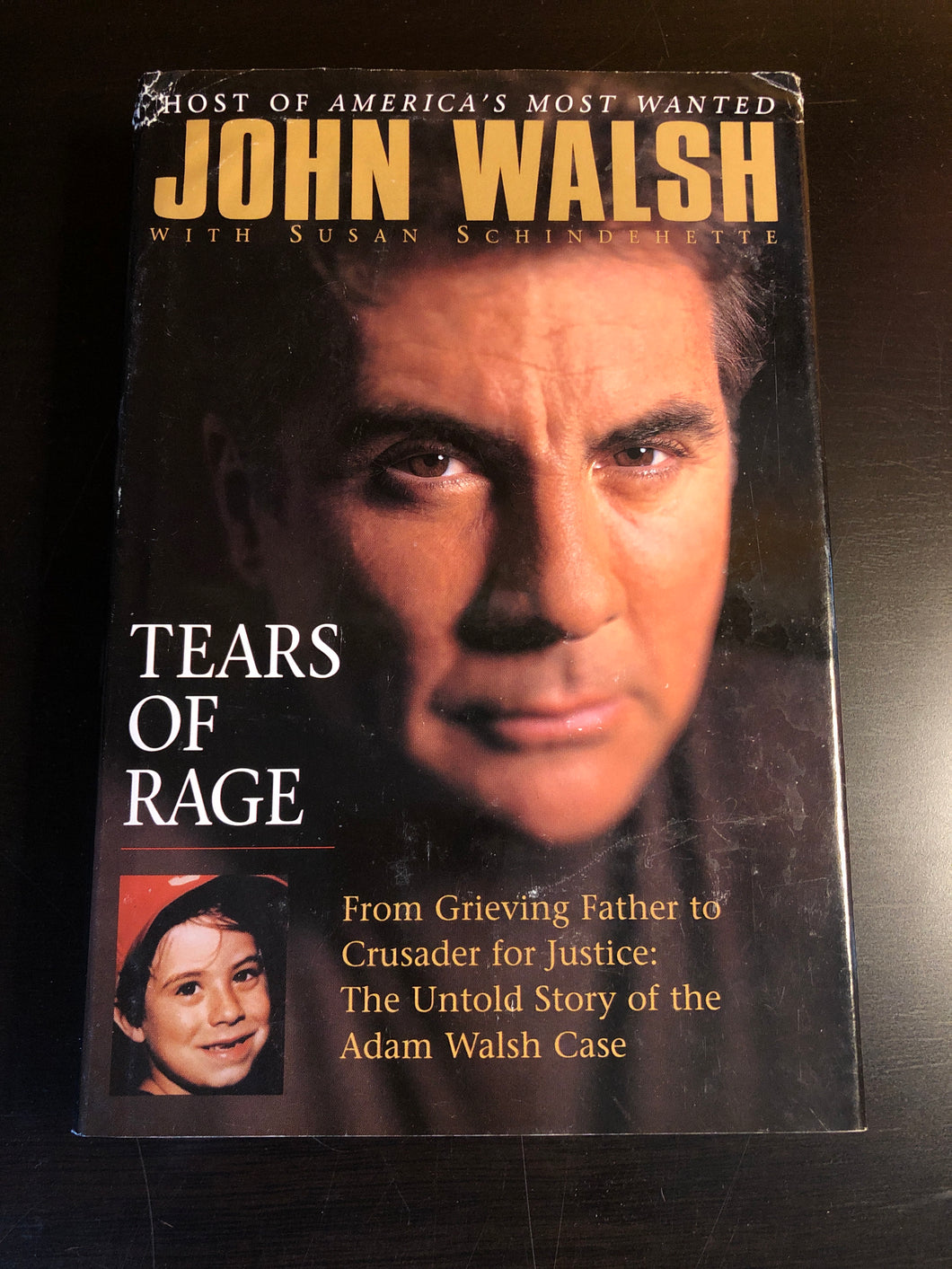 Tears of Rage: From Grieving Father to Crusader for Justice: The Untold Story of the Adam Walsh Case