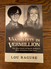 Load image into Gallery viewer, Vanished in Vermillion: The Real Story of South Dakota&#39;s Most Infamous Cold Case
