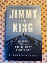 Load image into Gallery viewer, Jimmy The King: Murder, Vice, And The Reign Of A Dirty Cop
