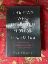 Load image into Gallery viewer, The Man Who Invented Motion Pictures: A True Tale of Obsession, Murder, and The Movies
