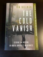 Load image into Gallery viewer, The Cold Vanish: Seeking The Missing in North America&#39;s Wildlands
