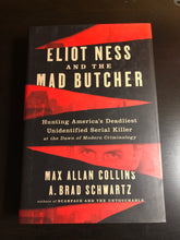 Load image into Gallery viewer, Eliot Ness and the Mad Butcher: Hunting America&#39;s Deadliest Unidentified Serial Killer at the Dawn of Modern Criminology
