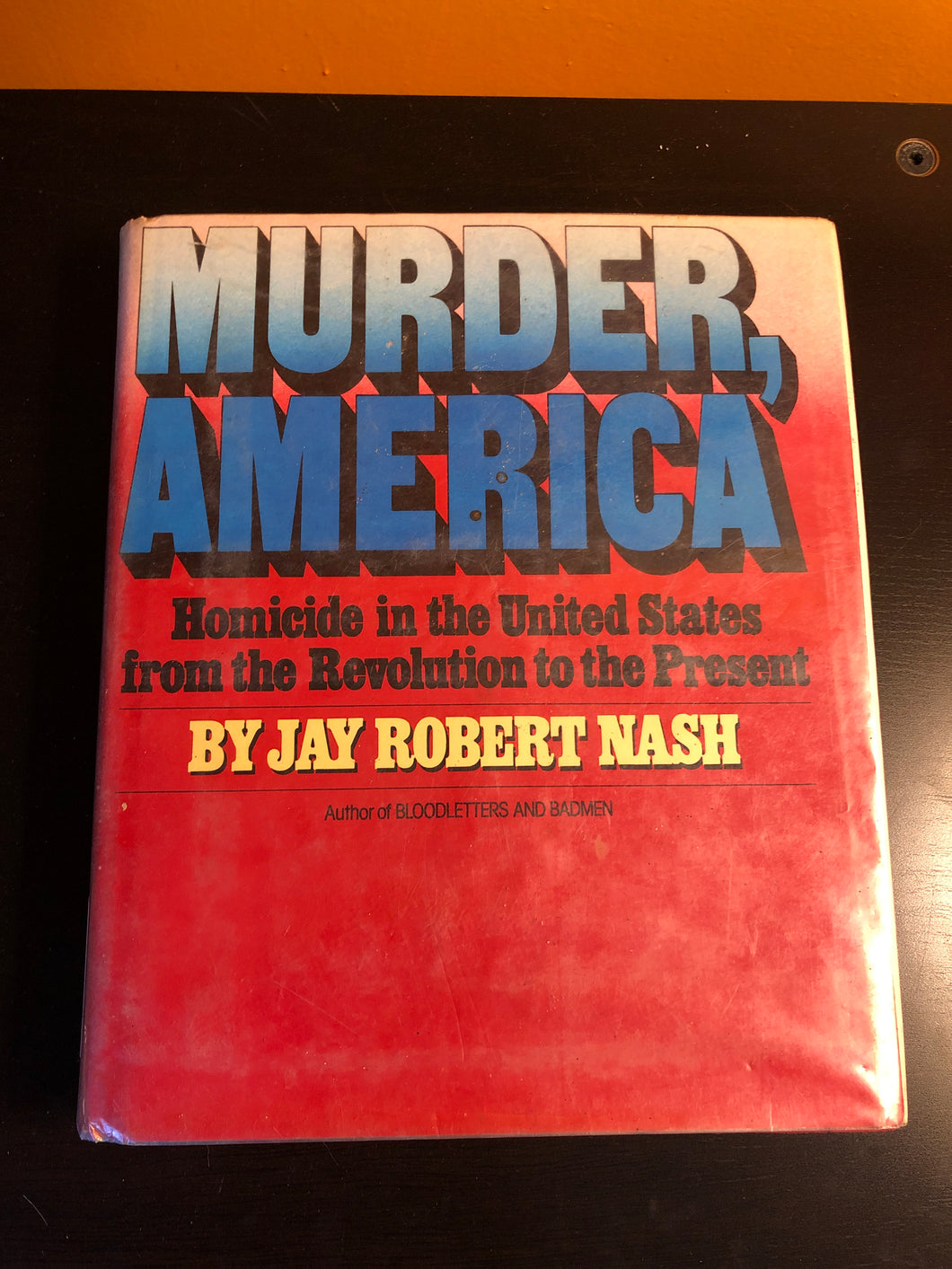Murder, America: Homicide in the United States from the Revolution to the Present