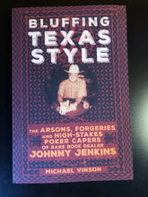 Load image into Gallery viewer, Bluffing Texas Style: The Arsons, Forgeries and High-Stakes Poker Capers of Rare Book Dealer Johnny Jenkins
