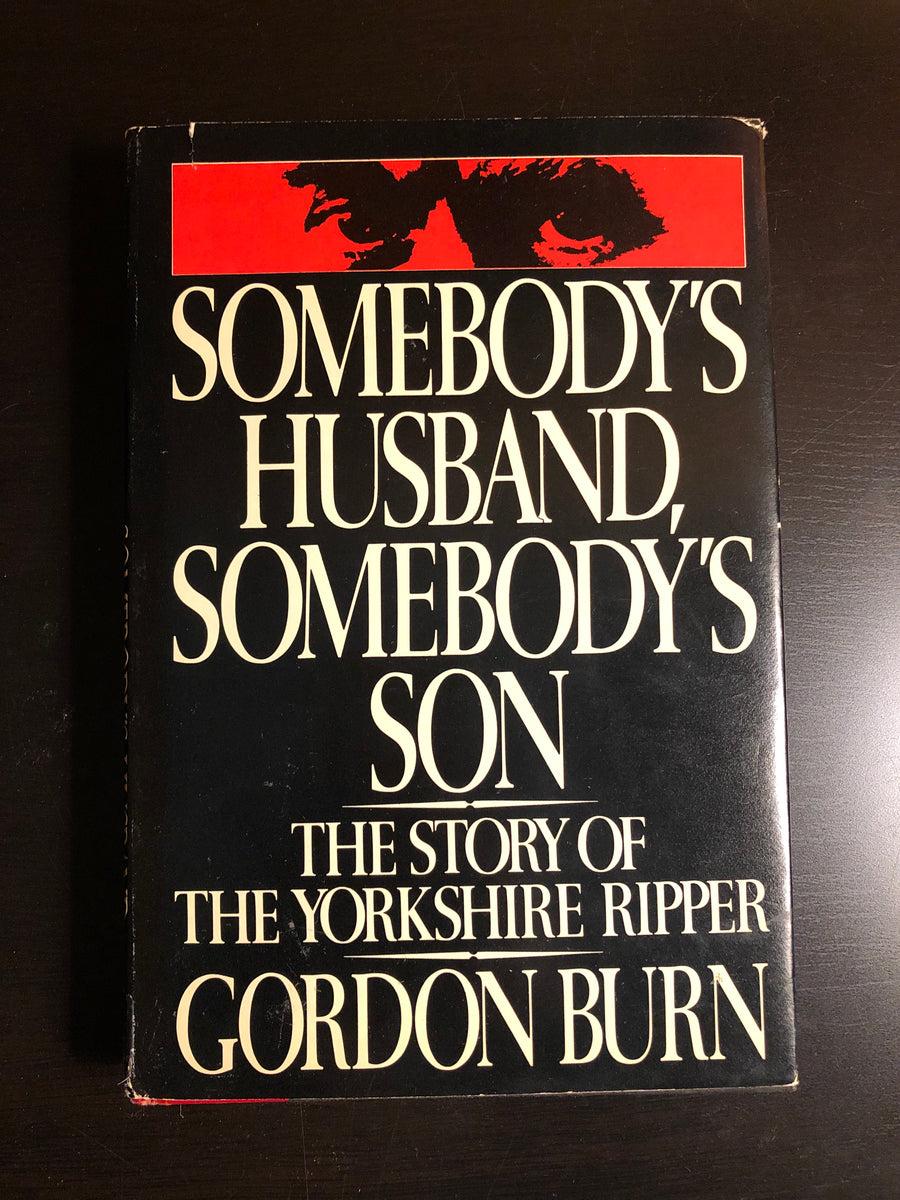 Somebody's Husband, Somebody's Son: The Story of the Yorkshire Ripper ...